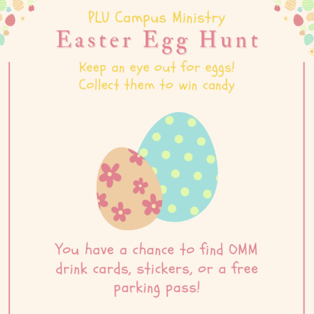 PLU Easter Egg Hunt Poster - light yellow background with two decorated eggs (one is yellow with pink flowers in front of a larger egg that is blue with green dots). Text below eggs reads "You have a chance to find OMM drink cards, stickers, or a free parking pass!"